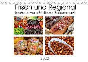 Frisch und Regional – Leckeres vom Südtiroler Bauernmarkt (Tischkalender 2022 DIN A5 quer) von Wilczek,  Dieter-M.