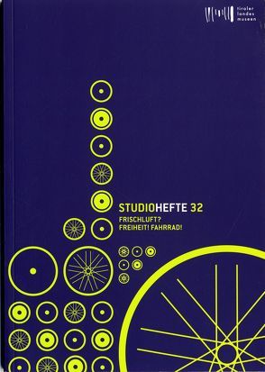 Studiohefte 32. Frischluft? Freiheit! Fahrrad! von Gründhammer,  Hannes, Meighörner,  Wolfgang, Moser,  Maria, Neuner,  Meinhard, Pupp,  Thomas, Sporer-Heis,  Claudia, Stepanek,  Friedrich