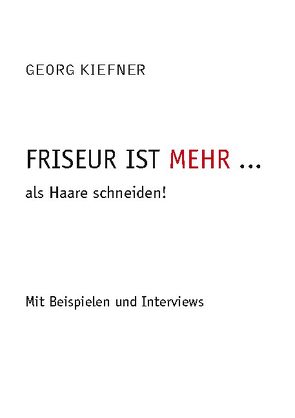 Friseur ist mehr … als Haareschneiden von Kiefner,  Georg