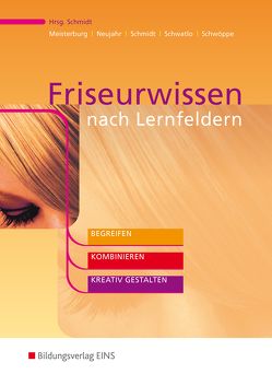 Friseurwissen nach Lernfeldern von Meisterburg,  Margit, Neujahr,  Ulrike, Schmidt,  Wolfgang, Schwatlo,  Sigrid, Schwöppe,  Dorothee