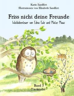 Friss nicht deine Freunde – Tierkinder von Sandfort,  Elisabeth, Sandfort,  Karin