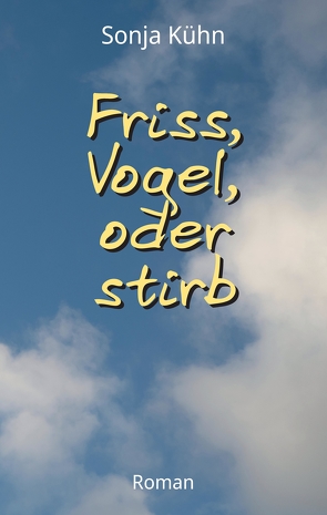 Friss, Vogel, oder stirb von Kühn,  Sonja