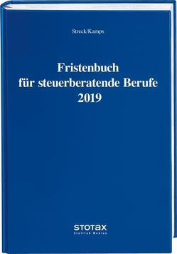 Fristenbuch für steuerberatende Berufe 2019 von Kamps,  Heinz-Willi, Streck,  Michael