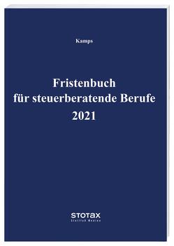 Fristenbuch für steuerberatende Berufe 2021 von Kamps,  Heinz-Willi