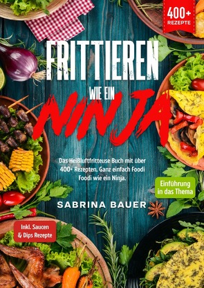 Frittieren wie ein Ninja von Bauer,  Sabrina