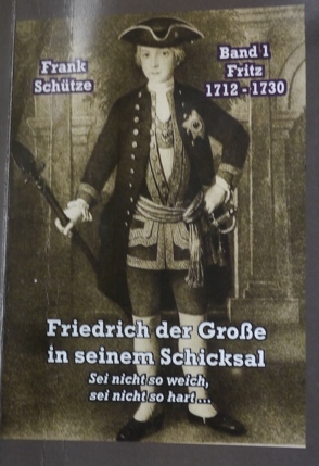 Fritz, 1712 bis 1730; Band 1 von: Friedrich der Große in seinem Schicksal von Mimi,  M., Schütze,  Frank