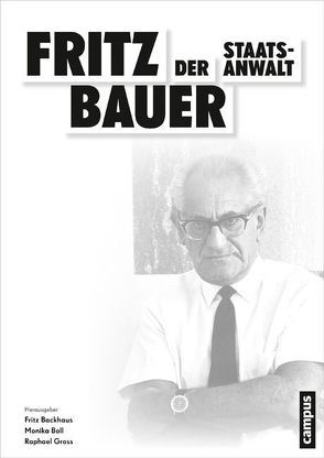 Fritz Bauer. Der Staatsanwalt von Backhaus,  Fritz, Boll,  Monika, Bringer,  Carl, Däubler-Gmelin,  Herta, Fröhlich,  Claudia, Gross,  Raphael, Meusch,  Matthias, Meyer-Velde,  Heinz Friedrich, Mühlhausen,  Walter, Müssener,  Helmut, Perels,  Joachim, Renz,  Werner, Schenk,  Dieter, Steinke,  Ronen, Tiefenthal,  Rolf, Warlo,  Johannes