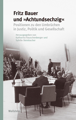 Fritz Bauer und »Achtundsechzig« von Rauschenberger,  Katharina, Steinbacher,  Sybille