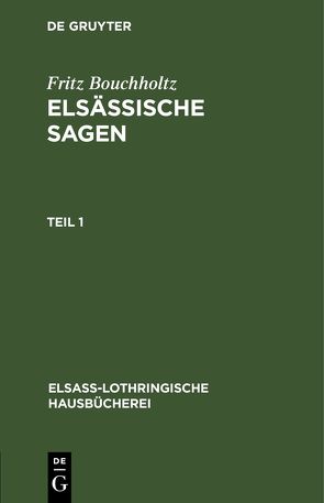 Fritz Bouchholtz: Elsässische Sagen / Fritz Bouchholtz: Elsässische Sagen. Teil 1 von Bouchholtz,  Fritz