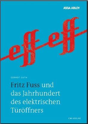 Fritz Fuss und das Jahrhundert des elektrischen Türöffners von Guth,  Gernot