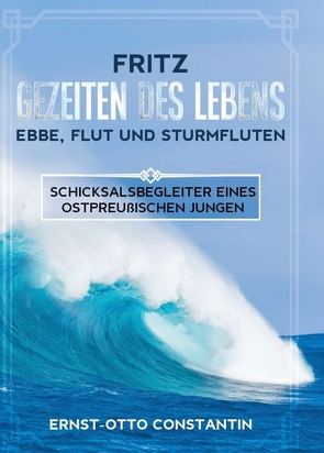 Fritz – Gezeiten des Lebens – Ebbe, Flut und Sturmfluten von Constantin,  Ernst-Otto