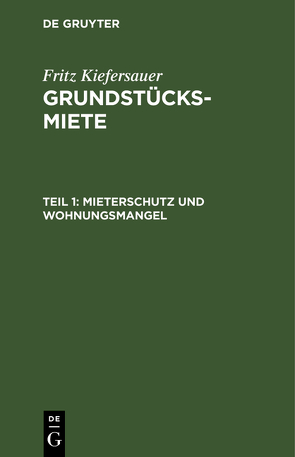 Fritz Kiefersauer: Grundstücksmiete / Mieterschutz und Wohnungsmangel von Kiefersauer,  Fritz