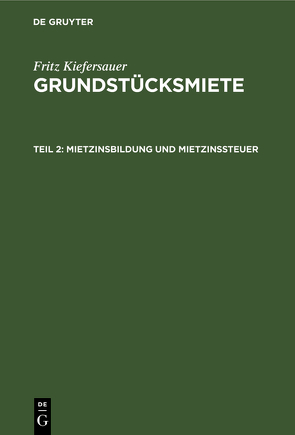 Fritz Kiefersauer: Grundstücksmiete / Mietzinsbildung und Mietzinssteuer von Kiefersauer,  Fritz