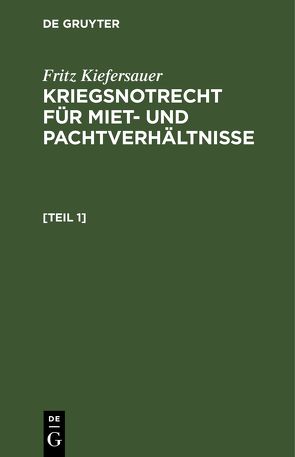 Fritz Kiefersauer: Kriegsnotrecht für Miet- und Pachtverhältnisse / Kriegsnotrecht für Miet und Pachtverhältnisse von Kiefersauer,  Fritz