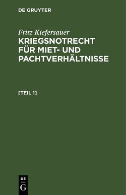 Fritz Kiefersauer: Kriegsnotrecht für Miet- und Pachtverhältnisse / Kriegsnotrecht für Miet und Pachtverhältnisse von Kiefersauer,  Fritz