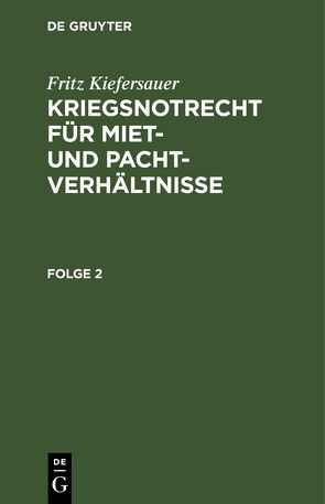 Fritz Kiefersauer: Kriegsnotrecht für Miet- und Pachtverhältnisse / Stand vom 1. Februar 1941 von Kiefersauer,  Fritz