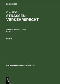 Fritz Müller: Straßenverkehrsrecht / Fritz Müller: Straßenverkehrsrecht. Band 1 von Full,  Werner, Möhl,  Wolfgang, Rüth,  Karl