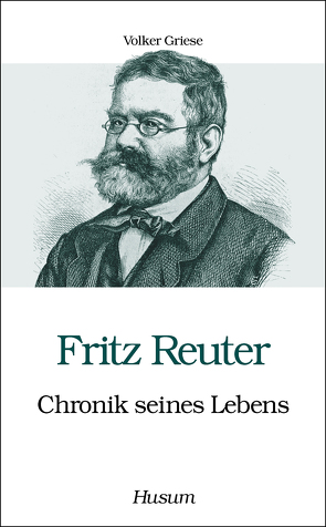 Fritz Reuter – Chronik seines Lebens von Griese,  Volker