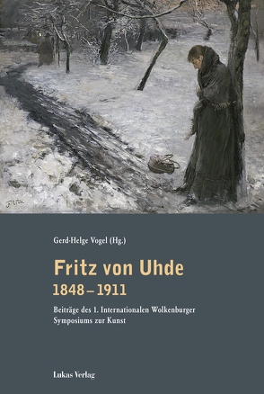 Fritz von Uhde 1848–1911 von Vogel,  Gerd-Helge