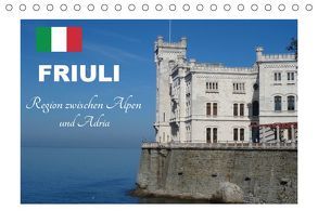 Friuli, Region zwischen Alpen und Adria (Tischkalender 2019 DIN A5 quer) von u.a.,  KPH