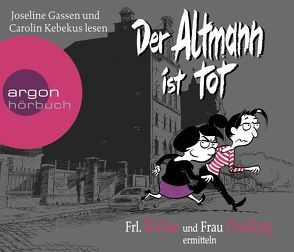 Frl. Krise und Frau Freitag ermitteln: Der Altmann ist tot von Freitag,  Frau, Gassen,  Joseline, Kebekus,  Carolin, Krise,  Frl.