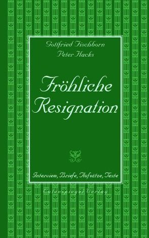 Fröhliche Resignation von Fischborn,  Gottfried, Hacks,  Peter