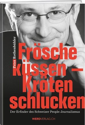 Frösche küssen – Kröten schlucken von Rothenbühler,  Peter