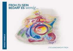 Froh zu sein, bedarf es wenig von Weibold,  Margot