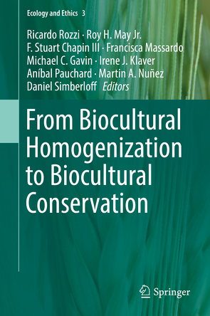 From Biocultural Homogenization to Biocultural Conservation von Chapin III,  F. Stuart, Gavin,  Michael C., Klaver,  Irene J., Massardo,  Francisca, May Jr.,  Roy H., Nuñez,  Martin, Pauchard,  Aníbal, Rozzi,  Ricardo, Simberloff,  Daniel