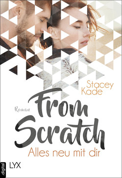 From Scratch – Alles neu mit dir von Kade,  Stacey, Zeltner-Shane,  Henriette