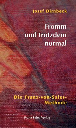 Fromm und trotzdem normal von Dirnbeck,  Josef