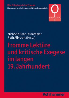 Fromme Lektüre und kritische Exegese im langen 19. Jahrhundert von Albrecht,  Ruth, de Groot,  Christiana, Fischer,  Irmtraud, Navarro Puerto,  Mercedes, Sohn-Kronthaler,  Michaela, Valerio,  Adriana