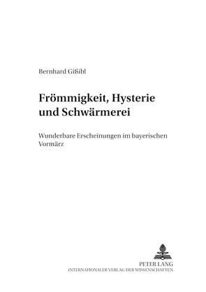 Frömmigkeit, Hysterie und Schwärmerei von Gißibl,  Bernhard