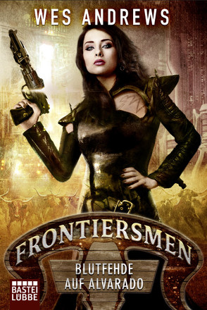 Frontiersmen: Blutfehde auf Alvarado von Andrews,  Wes