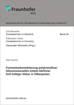 Frontseitenkontaktierung polykristalliner Siliziumsolarzellen mittels bleifreier ZnO-haltiger Gläser in Silberpasten. von Michaelis,  Alexander, Peschel,  Maik