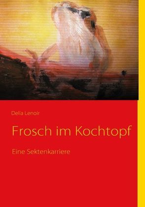 Frosch im Kochtopf von Lenoir,  Delia