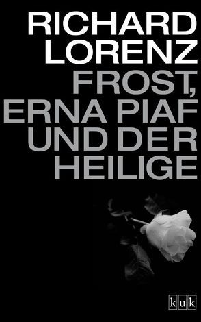 Frost, Erna Piaf und der Heilige von Lorenz,  Richard