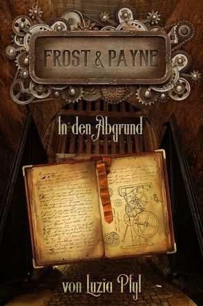 Frost & Payne – Die mechanischen Kinder 2: In den Abgrund (Bände 4-6) von Luzia,  Pfyl