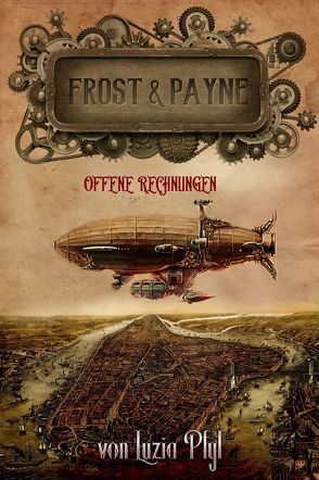 Frost & Payne – Die mechanischen Kinder 3: Offene Rechnungen von Luzia,  Pfyl