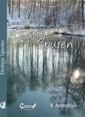 Frostige Spuren von Buhl,  Melanie, Creativo Initiativgruppe für Literatur,  Wissenschaft und Kunst, Dr. Kiefl,  Walter, Goethling,  Maria, Grobe,  Dietrich Wilhelm, Keitel,  Gertrud, Merten,  Barbara, Piepiorka,  Manfred, Schreier,  Michaela, Stegmaier,  Marianne, Strüber,  Gudrun