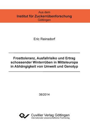 Frosttoleranz, Ausfallrisiko und Ertrag schossender Winterrüben in Mitteleuropa in Abhängigkeit von Umwelt und Genotyp von Reinsdorf,  Eric