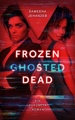 Frozen, Ghosted, Dead von Jehanzeb,  Sameena