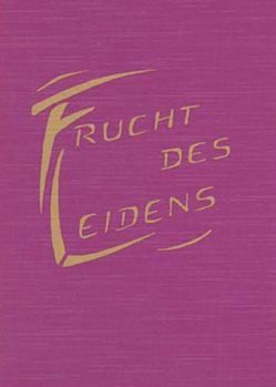 Frucht des Leidens von Reuschle,  Frieda M