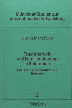 Fruchtbarkeit und Familienplanung in Kolumbien von Koller,  Jolanda