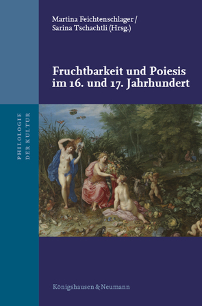 Fruchtbarkeit und Poiesis im 16. und 17. Jahrhundert von Feichtenschlager,  Martina, Tschachtli,  Sarina