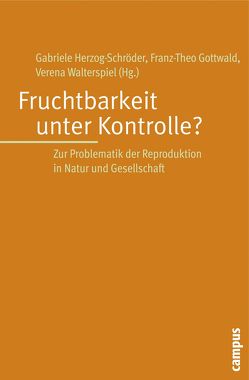 Fruchtbarkeit unter Kontrolle? von Auhagen-Stephanos,  Ute, Biesecker,  Adelheid, Boergen,  Isabel, Cameron,  Patricia, Frick,  Eckhard, Gottwald,  Franz-Theo, Heistinger,  Andrea, Herzog-Schröder,  Gabriele, Hirschfelder,  Gunther, Hofmeister,  Sabine, Idel,  Anita, Mertens,  Martha, Radetzki,  Thomas, Tilzer,  Max, Walterspiel,  Verena, Würfel,  Wolfgang