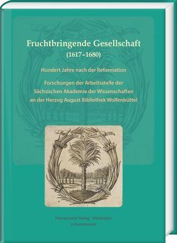 Fruchtbringende Gesellschaft (1617–1680). Hundert Jahre nach der Reformation von Ball,  Gabriele, Conermann,  Klaus, Herz,  Andreas, Schmidt-Glintzer,  Helwig