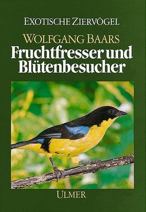 Fruchtfresser und Blütenbesucher von Baars,  Wolfgang