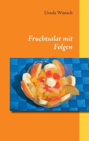 Fruchtsalat mit Folgen von Wintsch,  Ursula