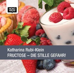 Fructose – Die stille Gefahr! von Rubi-Klein,  Katharina